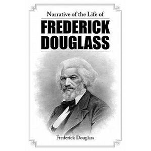 Narrative of the Life of Frederick Douglass -- Frederick Douglass